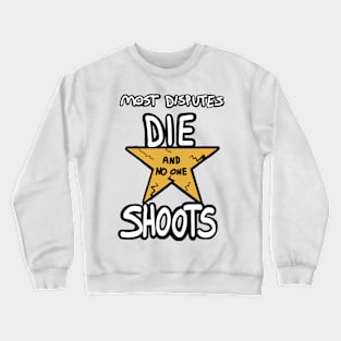 Most Disputes Die and No One Shoots - A.Burr Crewneck Sweatshirt